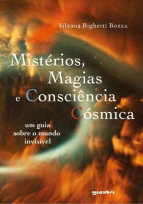 Livro: Mistérios, Magias e Consciência Cósmica - Um guia sobre o mundo invisível