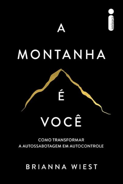 A montanha é você: Como transformar a autossabotagem em autocontrole