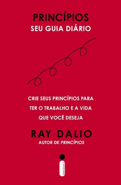 Princípios - Seu guia diário: Crie seus princípios para ter o trabalho e a vida que você deseja