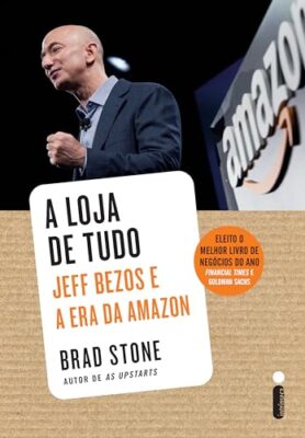A loja de tudo: Jeff Bezos e a era da Amazon