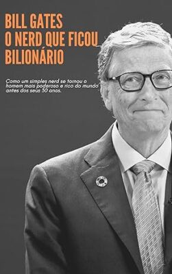 Bill Gates - O Nerd Bilionário