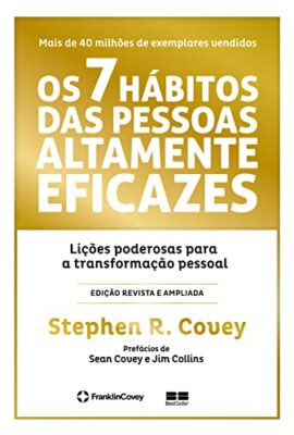 Os Sete Hábitos das Pessoas Altamente Eficazes por Stephen R. Covey