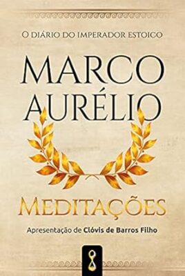 Meditações: O diário do imperador estóico Marco Aurélio
