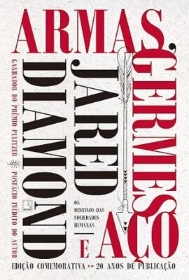 Armas, germes e aço: o destino das sociedades humanas por Jared Diamond
