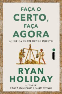 Resenha do livro “Faça Certo, Faça Bem Feito” de Ryan Holiday